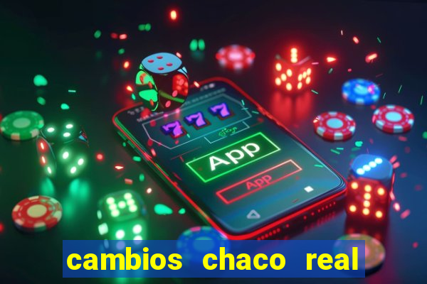 cambios chaco real x guarani